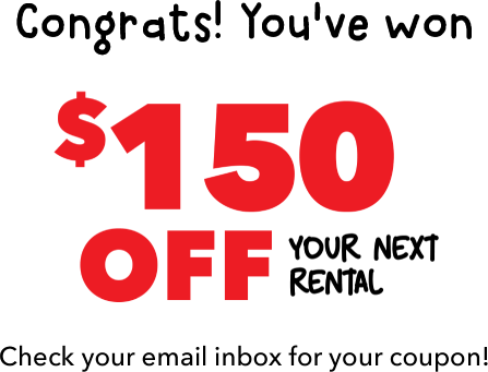 Congrats! You've won $150 off your next rental. Check your email inbox for your coupon!