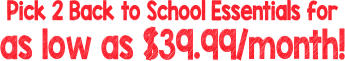 Pick 2 Back to School Essentials for as low as $39.99/month!